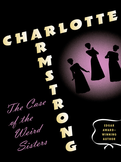 Title details for The Case of the Weird Sisters by Charlotte Armstrong - Available